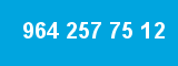 964 257 75 12